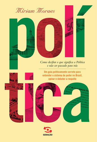 Política: como decifrar o que significa a política e não ser passado para trás. Um guia politicamente correto para entender o sistema de poder no Brasil, opinar e debater a respeito