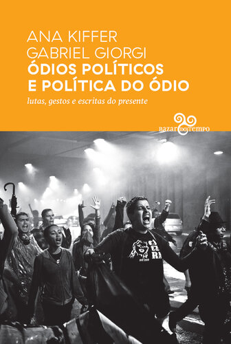 Ódios políticos e política do ódio: lutas, gestos e escritas do presente