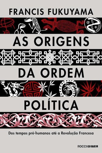 As origens da ordem política: dos tempos pré-humanos até a Revolução Francesa