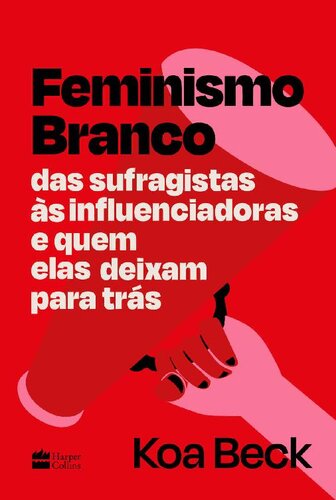 Feminismo Branco: das sufragistas às influenciadoras e quem elas deixam para trás