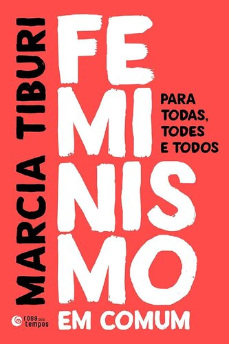 Feminismo em comum -- para todas, todes e todos - Marcia Tiburi