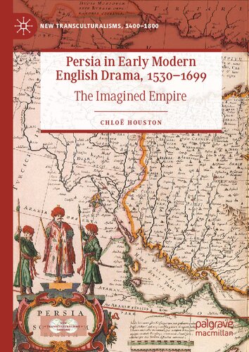 Persia in Early Modern English Drama, 1530–1699: The Imagined Empire