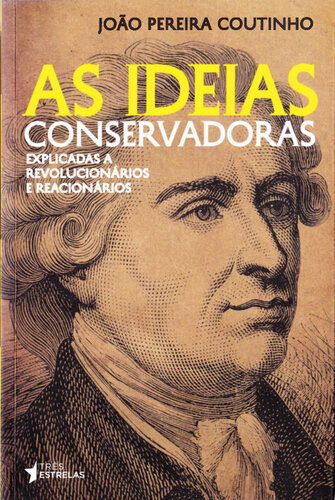 As Ideias Conservadoras: Explicadas A Revolucionários e Reacionários