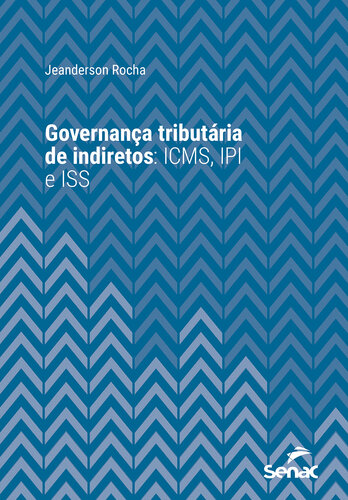 GOVERNANÇA TRIBUTÁRIA DE INDIRETOS: ICMS, IPI e ISS