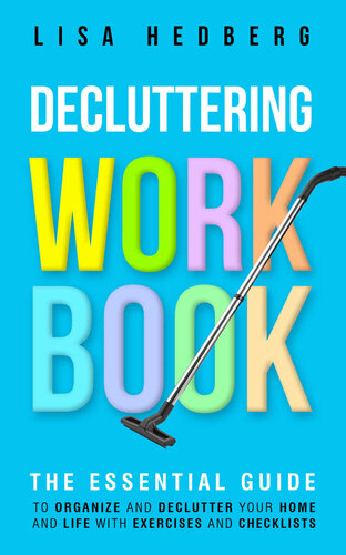 Decluttering Workbook: The Essential Guide to Organize and Declutter Your Home and Life With Exercises and Checklists