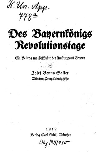 Des Bayernkönigs Revolutionstage : Ein Beitrag zur Geschichte des Umsturzes in Bayern