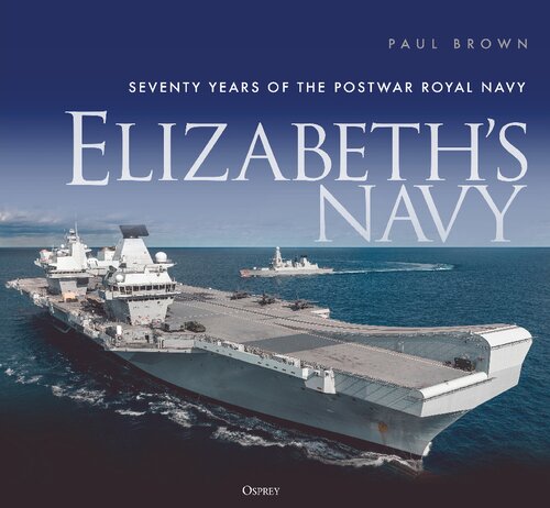 Elizabeth's Navy: Seventy years of the postwar Royal Navy