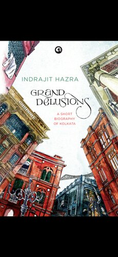 Grand Delusions - A Short Biography of Kolkata