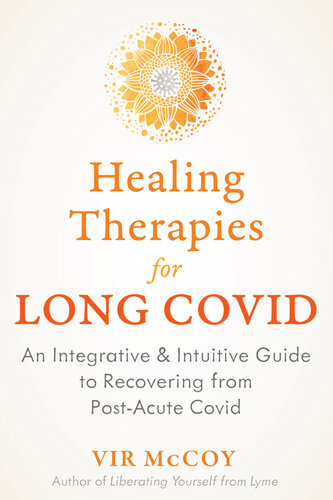 Healing Therapies for Long Covid: An Integrative and Intuitive Guide to Recovering from Post-Acute Covid