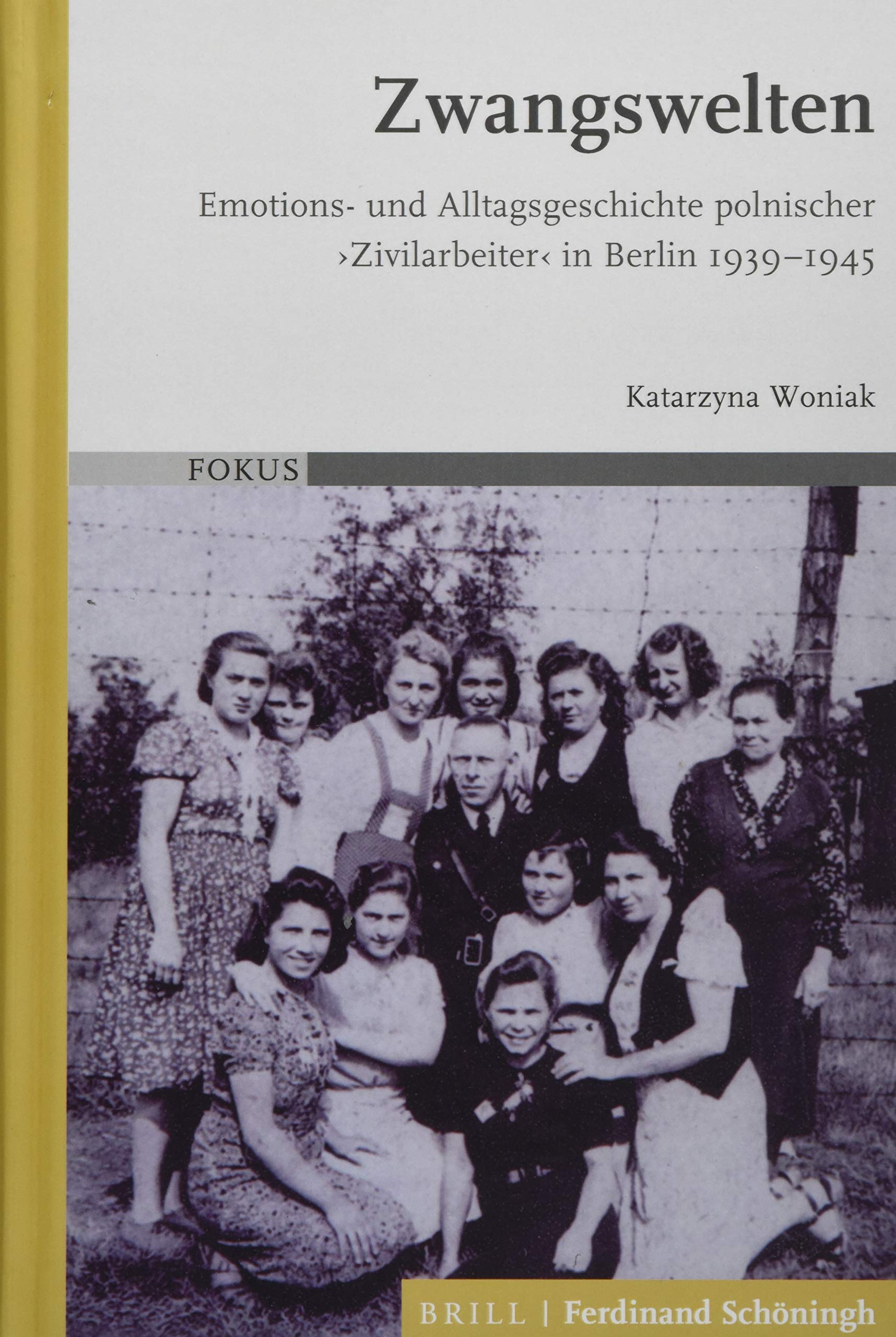 Zwangswelten: Emotions- Und Alltagsgeschichte Polnischer 'Zivilarbeiter' in Berlin 1939-1945