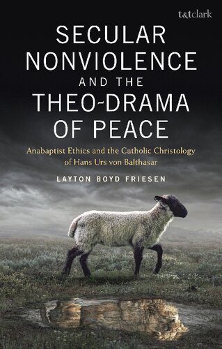 Secular Nonviolence and the Theo-Drama of Peace: Anabaptist Ethics and the Catholic Christology of Hans Urs von Balthasar