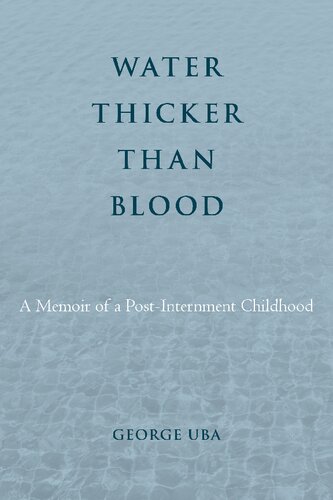 Water Thicker Than Blood: A Memoir of a Post-Internment Childhood