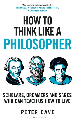 How to Think Like a Philosopher: Scholars, Dreamers and Sages Who Can Teach Us How to Live