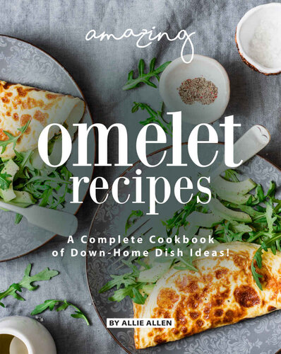 Amazing Omelet Recipes: A Complete Cookbook of Down-Home Dish Ideas