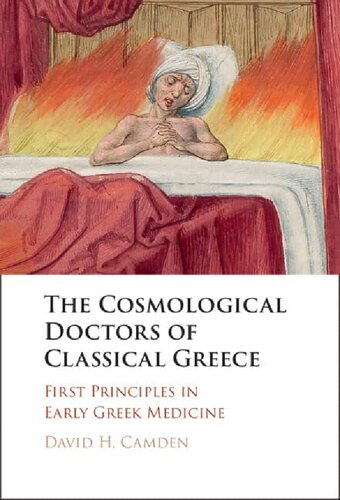 The Cosmological Doctors of Classical Greece: First Principles in Early Greek Medicine