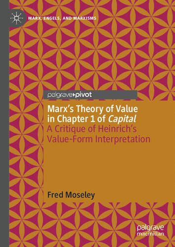 Marx’s Theory of Value in Chapter 1 of Capital: A Critique of Heinrich’s Value-Form Interpretation (Marx, Engels, and Marxisms)