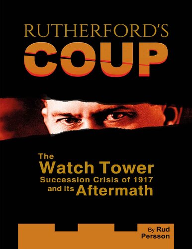 Rutherford's Coup: The Watchtower Succession Crisis of 1917 and Its Aftermath