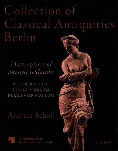 Collection of Classical Antiquities Berlin. Masterpieces of ancient sculpture