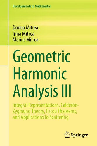 Geometric Harmonic Analysis III: Integral Representations, Calderón-Zygmund Theory, Fatou Theorems, and Applications to Scattering (Developments in Mathematics, 74)