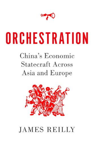 Orchestration: China's Economic Statecraft Across Asia and Europe