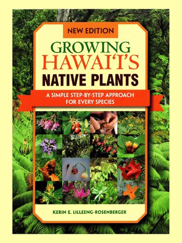 Growing Hawaiis Native Plants A Simple Step by Step Approach For Every Species