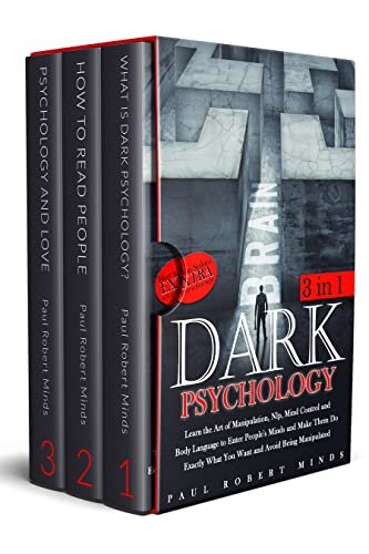 Dark Psychology: Learn the Art of Manipulation, Nlp, Mind Control and Body Language to Enter People's Minds and Make Them Do Exactly What You Want and Avoid Being Manipulated