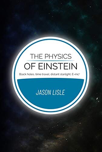 The Physics of Einstein: Black Holes, Time Travel, Distant Starlight, E=mc^2