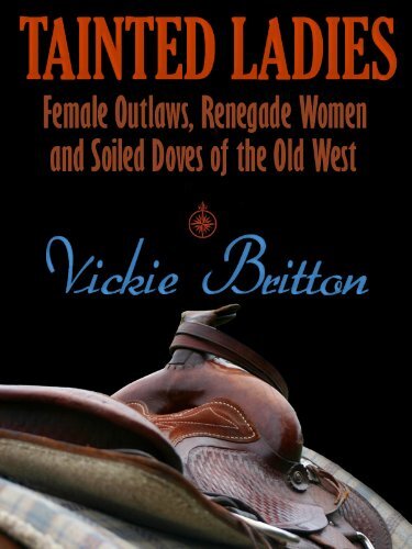 Tainted Ladies: Female Outlaws, Renegade Women and Soiled Doves of the Wild West