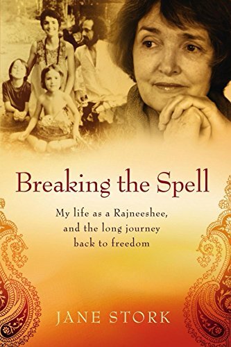 Breaking the Spell: My life as a Rajneeshee, and the long journey back to freedom