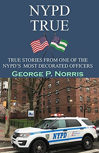 NYPD TRUE: TRUE STORIES FROM ONE OF THE NYPD'S MOST DECORATED OFFICERS