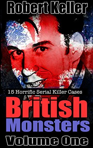 True Crime: British Monsters Vol. 1: 15 Horrific British Serial Killers