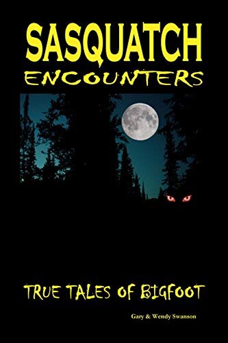 Sasquatch Encounters: True Tales Of Bigfoot