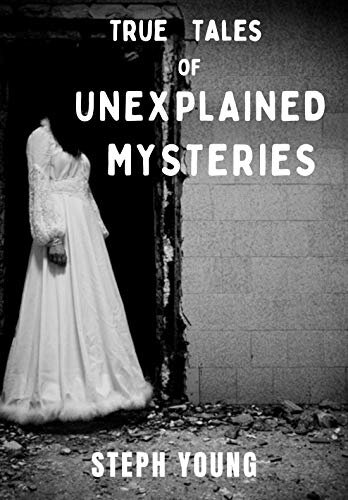 True Tales of Unexplained Mysteries: Tales of Mysteries Unexplained podcast (Tales of Mystery Unexplained Book 3)