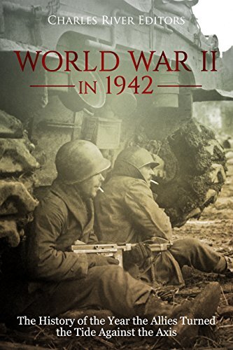 World War II in 1942: The History of the Year the Allies Turned the Tide Against the Axis