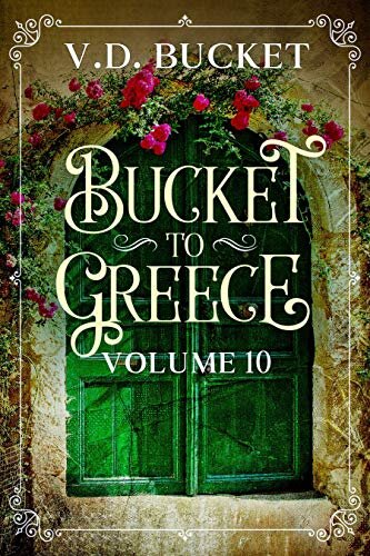 Bucket To Greece Volume 10: A Comical Living Abroad Adventure