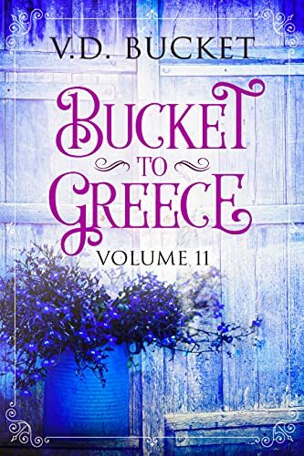 Bucket To Greece Volume 11: A Comical Living Abroad Adventure