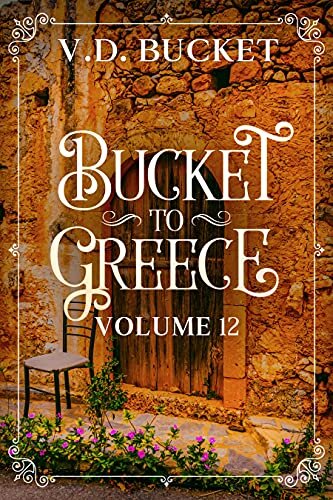 Bucket To Greece Volume 12: A Comical Living Abroad Adventure