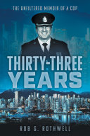 Thirty-Three Years: The Unfiltered Memoir of a Cop