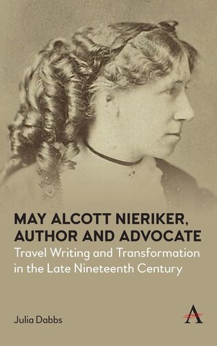 May Alcott Nieriker, Author and Advocate: Travel Writing and Transformation in the Late Nineteenth Century (Anthem Studies in Travel)