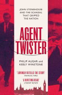 Agent Twister: John Stonehouse and the Scandal that Gripped the Nation – A True Story