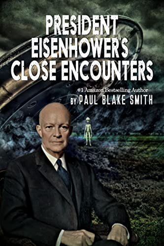 President Eisenhower's Close Encounters: An Investigation into Eisenhower's Secret Agreement with Extra Terrestrials