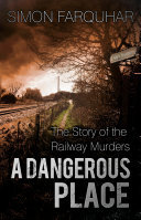 A Dangerous Place: The Story of the Railway Murders