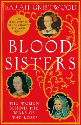 Blood Sisters: The Hidden Lives of the Women Behind the Wars of the Roses