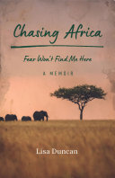 Chasing Africa: Fear Won't Find Me Here -- a Memoir