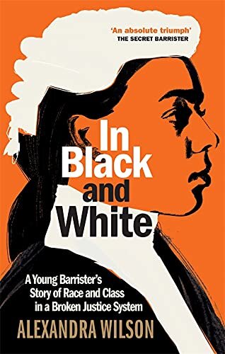 In Black and White: A Young Barrister's Story of Race and Class in a Broken Justice System