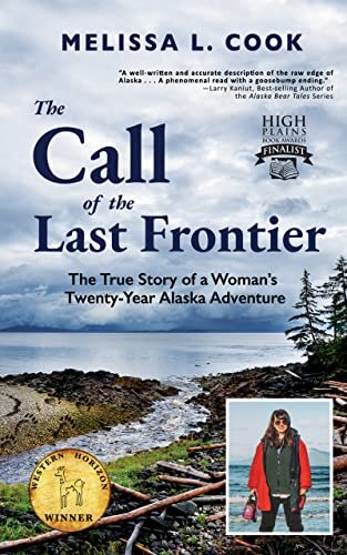 The Call of the Last Frontier: The True Story of a Woman's Twenty-Year Alaska Adventure