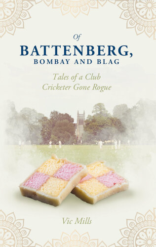 Of Battenberg, Bombay And Blag: Tales of a Club Cricketer Gone Rogue