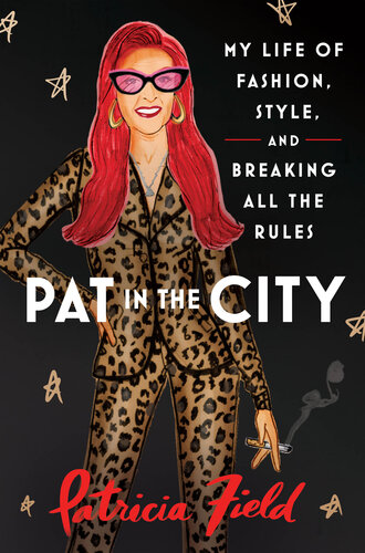 Pat in the City: My Life of Fashion, Style, and Breaking All the Rules