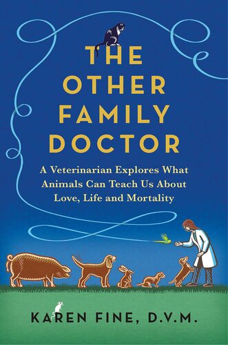 The Other Family Doctor: A Veterinarian Explores What Animals Can Teach Us about Love, Life, and Mortality