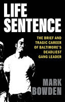 Life Sentence: The Brief and Tragic Career of Baltimore’s Deadliest Gang Leader